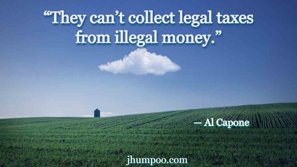 “They can’t collect legal taxes from illegal money.”