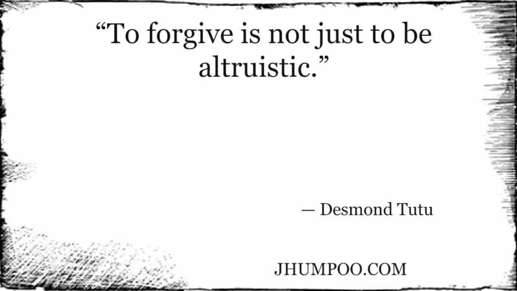 “To forgive is not just to be altruistic.”