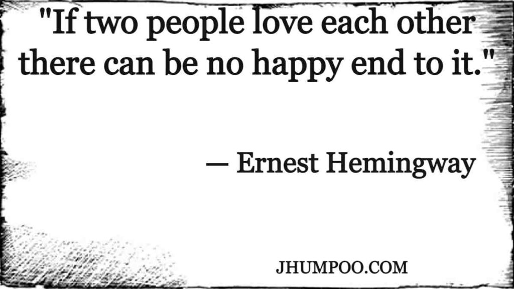 "If two people love each other there can be no happy end to it."