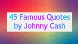 45 Famous Quotes by Johnny Cash