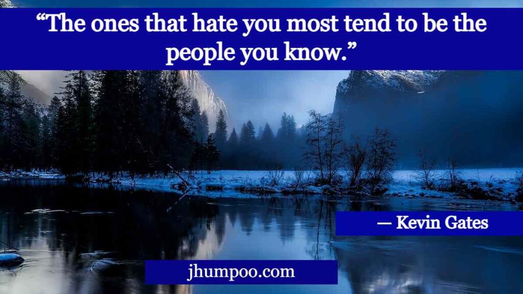 Kevin Gates Quotes - “The ones that hate you most tend to be the people you know.”