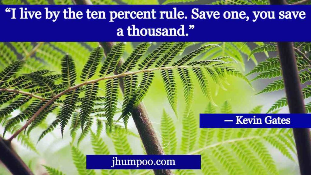 “I live by the ten percent rule. Save one, you save a thousand.”