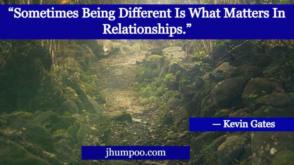 “Sometimes Being Different Is What Matters In Relationships.”