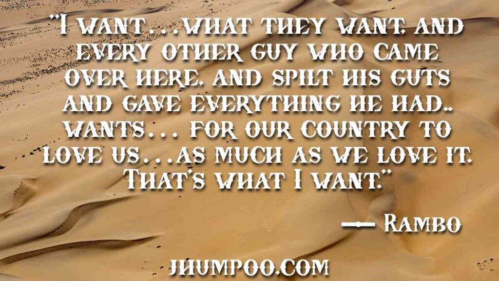 "I want…what they want, and every other guy who came over here, and spilt his guts and gave everything he had.. wants… for our country to love us…as much as we love it. That's what I want."