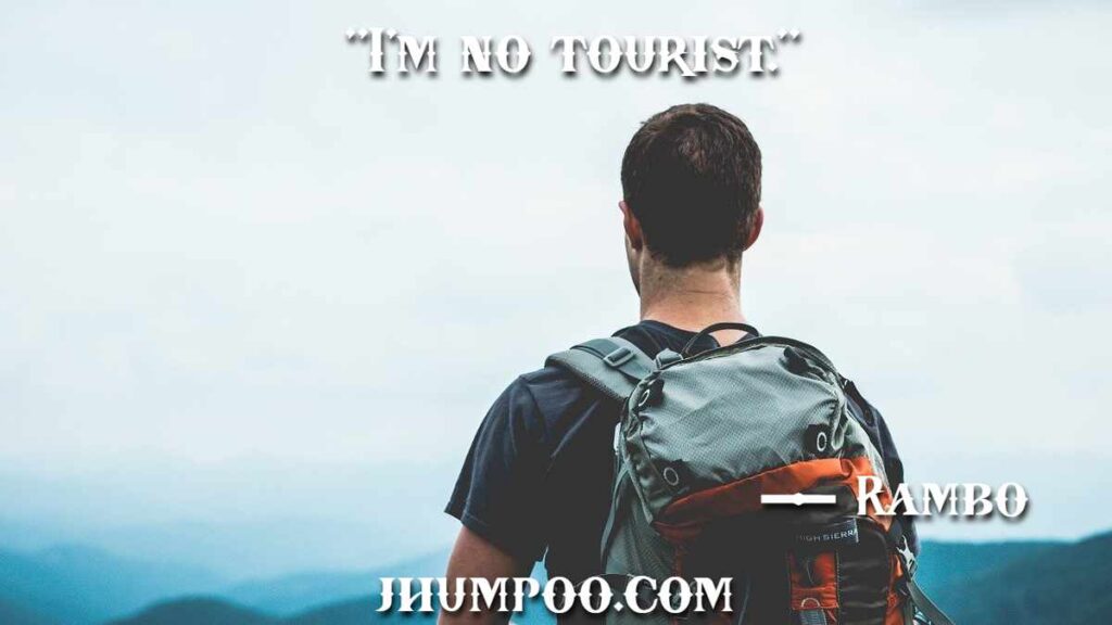 "I'm no tourist."