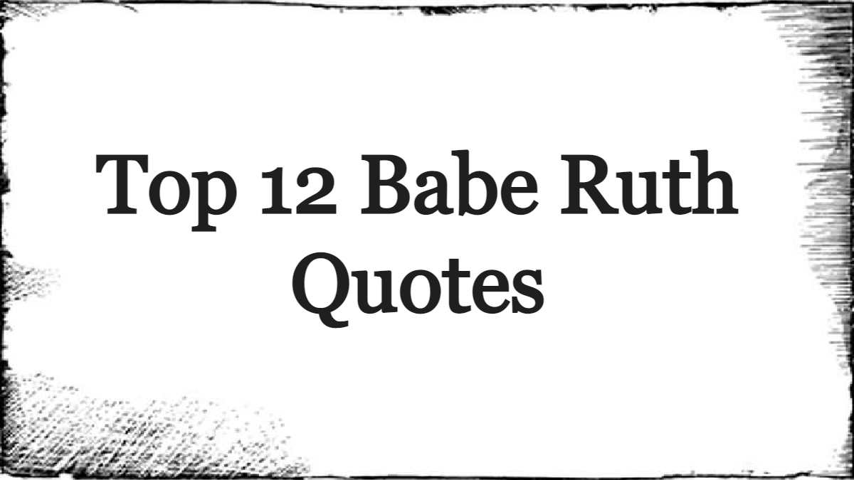 Top 12 Babe Ruth Quotes