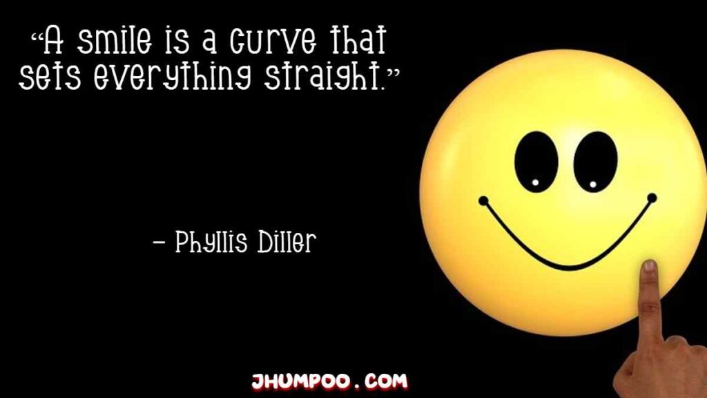 quotes on smile : “A smile is a curve that sets everything straight.”